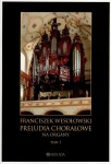 Preludia chorałowe na organy tom I - Franciszek Wesołowski