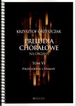 Preludia chorałowe na organy tom VI Przygodne i Hymny - Krzysztof Grzeszczak