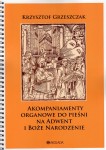 Akompaniamenty organowe do pieśni na Adwent i Boże Narodzenie - Krzysztof Grzeszczak