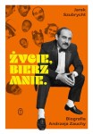 Życie, bierz mnie. Biografia Andrzeja Zauchy - Jarosław Szubrycht (ebook)