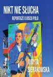 Nikt nie słucha. Reportaże o Disco Polo - Judyta Sierakowska (ebook)