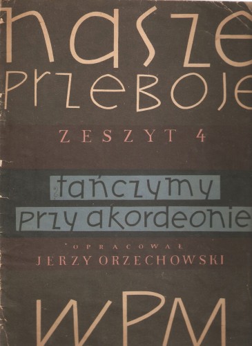 Nasze przeboje - zeszyt 4 - opr. Jerzy Orzechowski (Tańczymy przy akordeonie) przód.jpg