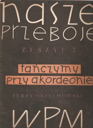Nasze przeboje - zeszyt 7 - opr. Jerzy Orzechowski (Tańczymy przy akordeonie) przód.jpg